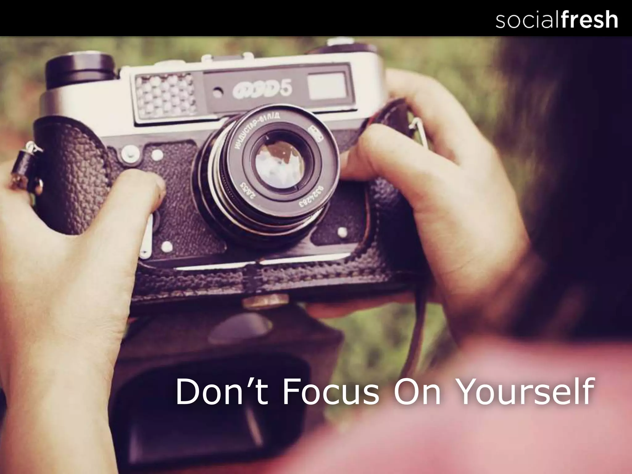 Don’t Focus On Yourself