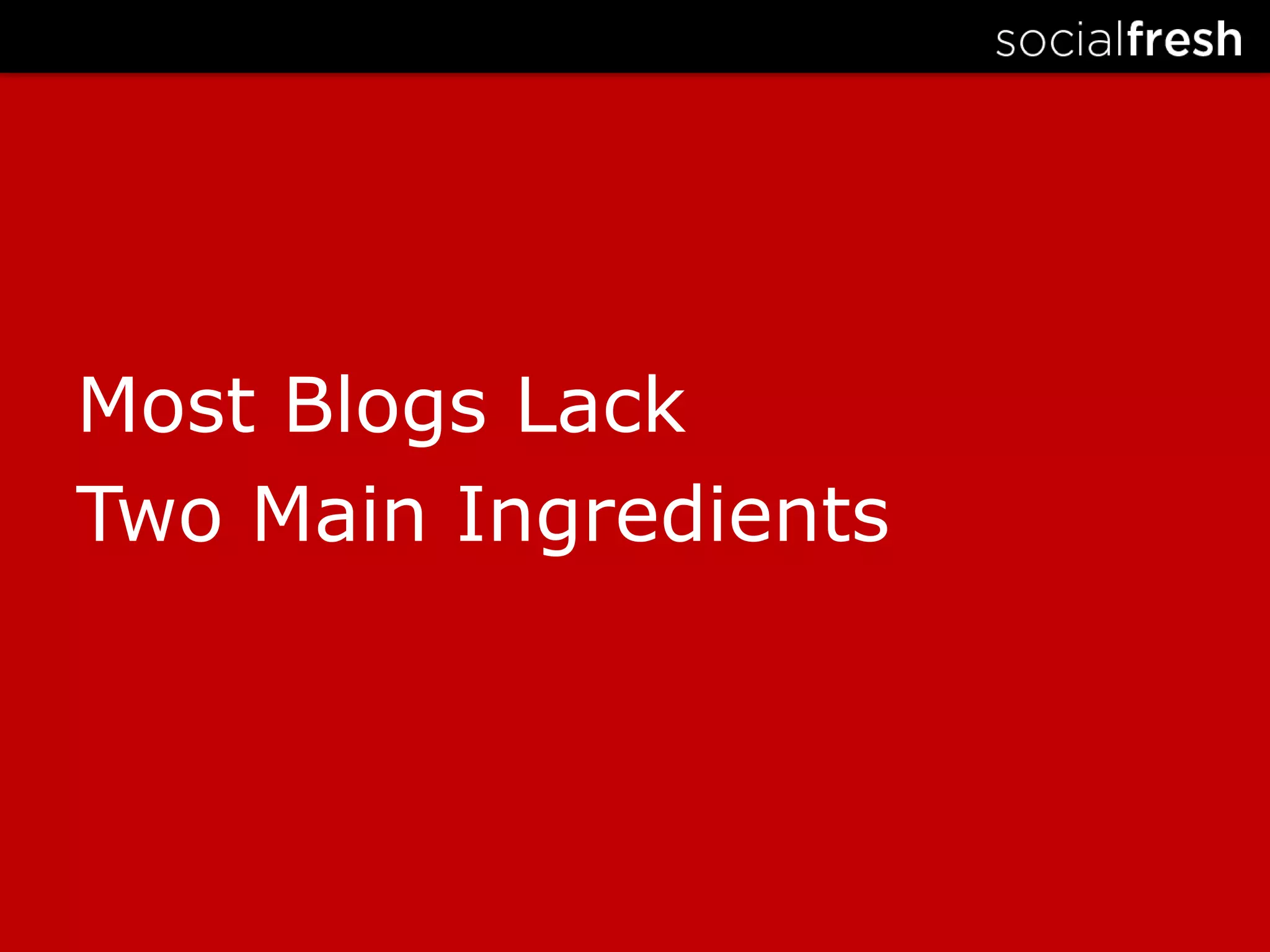Most Blogs Lack Two Main Ingredients