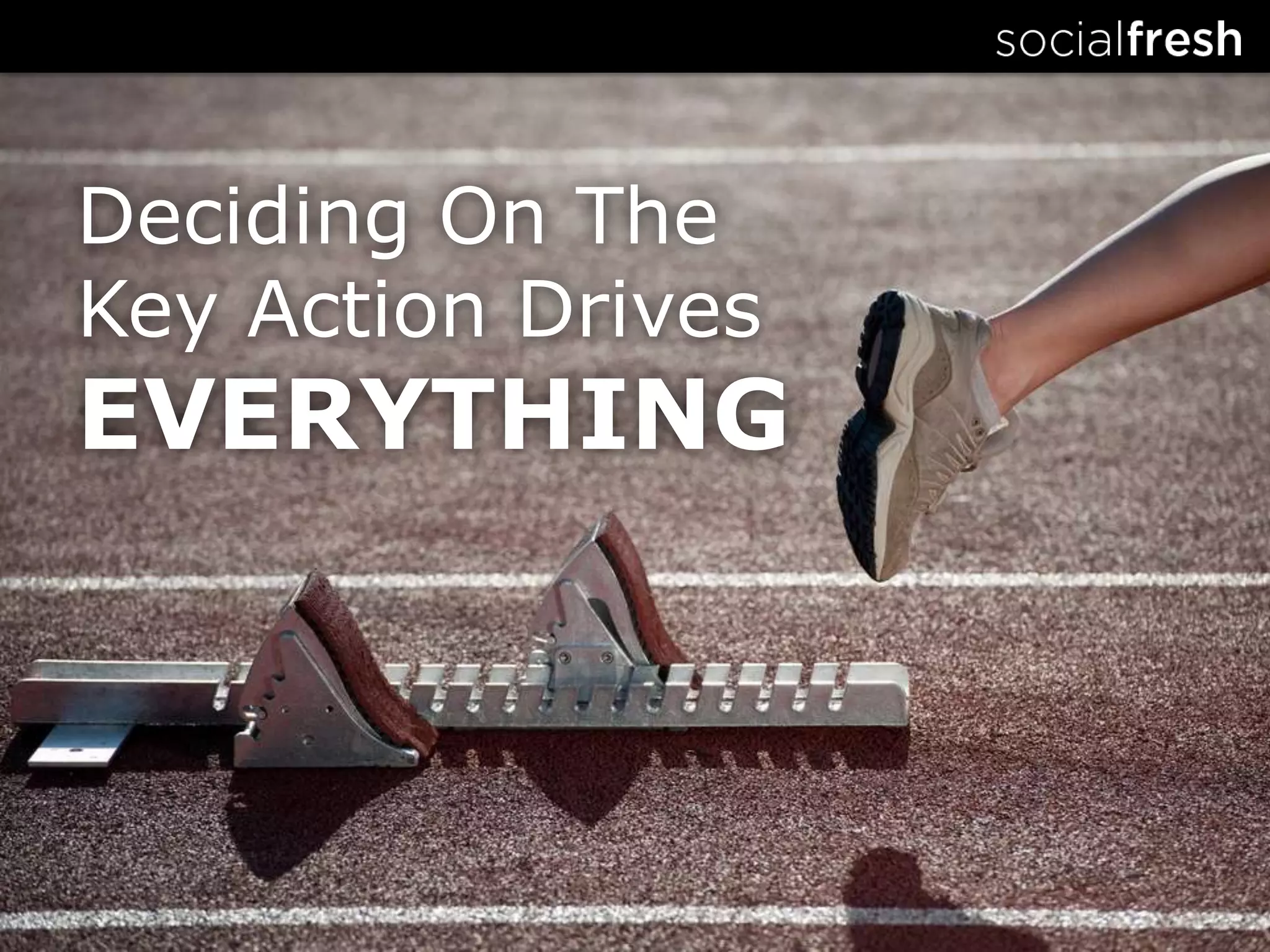 Deciding On The Key Action DrivesEVERYTHING