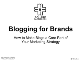 Blogging for Brands How to Make Blogs a Core Part of Your Marketing Strategy 