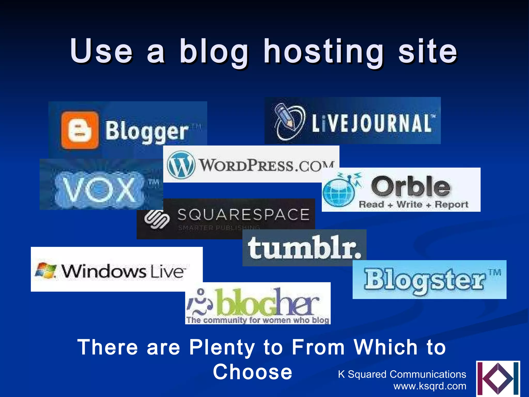 Use a blog hosting site There are Plenty to From Which to Choose   