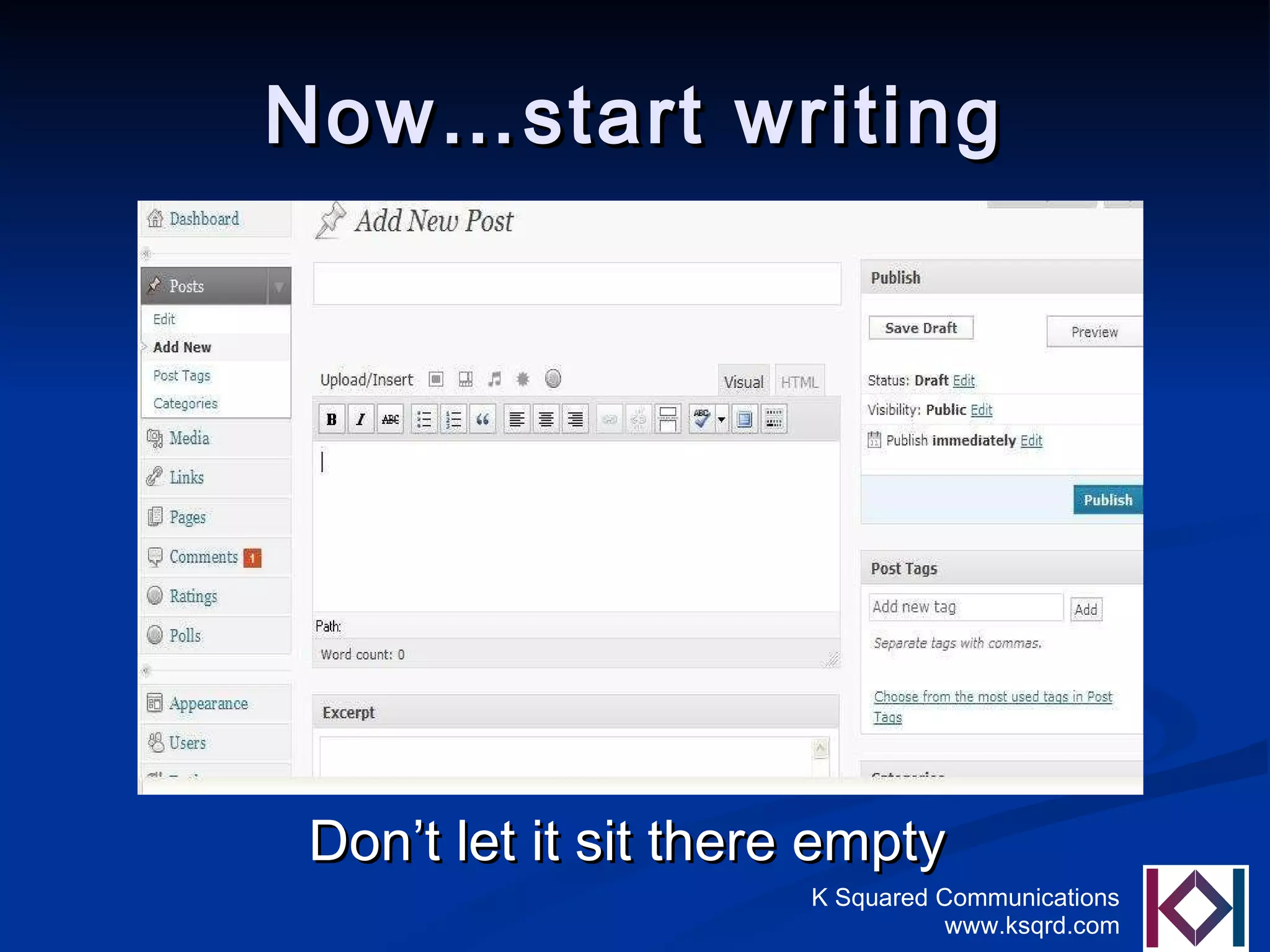 Now…start writing Don’t let it sit there empty  