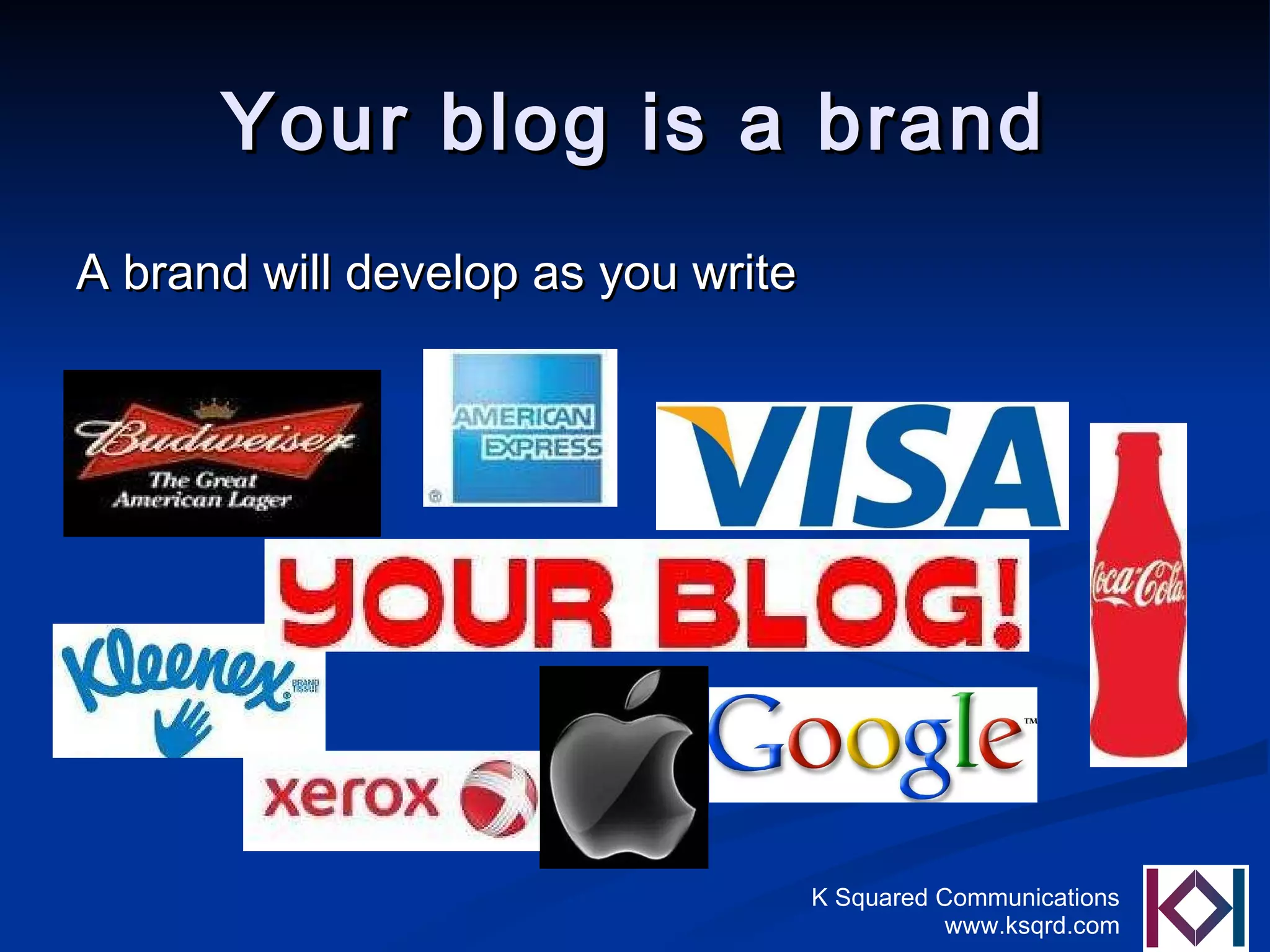 Your blog is a brand A brand will develop as you write   
