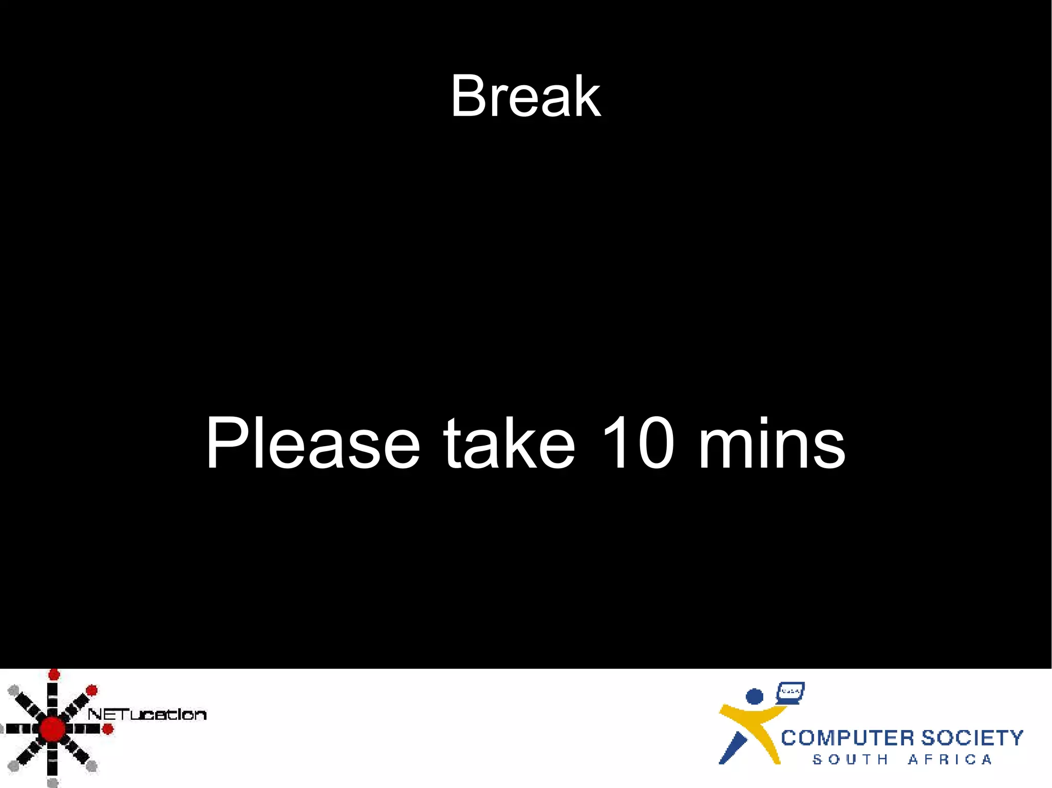Break Please take 10 mins 