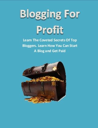 Learn The Coveted Secrets Of Top
Bloggers. Learn How You Can Start
A Blog and Get Paid
 