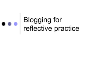 Blogging for reflective practice 