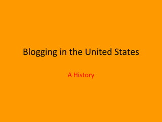Blogging in the United States A History 