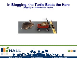 In Blogging, the Turtle Beats the Hare Blogging is a marathon not a sprint. 