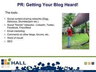 PR: Getting Your Blog Heard! Social content-sharing networks (Digg, Delicious, StumbleUpon etc.) Social "friends" networks - LinkedIn, Twitter, Facebook, Friendfeed Email marketing Comments on other blogs, forums, etc. Word of mouth SEO The tools: 