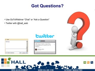 Got Questions? Use GoToWebinar “Chat” or “Ask a Question” Twitter with @hall_web 