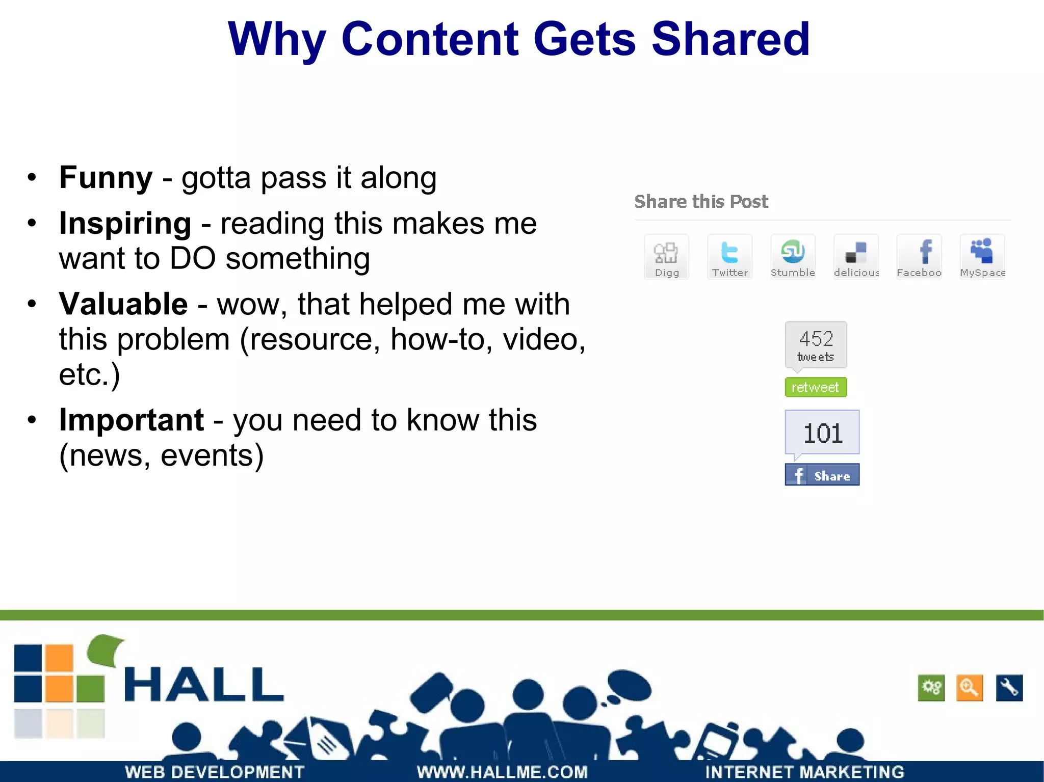 Funny  - gotta pass it along Inspiring  - reading this makes me want to DO something Valuable  - wow, that helped me with this problem (resource, how-to, video, etc.) Important  - you need to know this (news, events) Why Content Gets Shared 