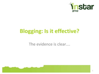 Blogging: Is it effective?
The evidence is clear….
1
 