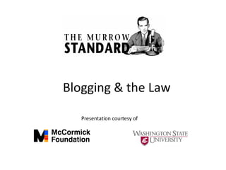 Blogging & the Law
Presentation courtesy of
 
