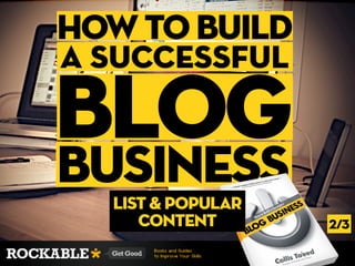 how to build
a Successful

blog
business
  list & Popular
     Content       2/3
 