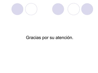 Gracias por su atención. 
