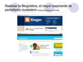 Rastrear la Blogosfera, el mayor exponente de periodismo ciudadano  (hasta que llegue el móvil) 
