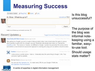 Measuring Success Is this blog unsuccessful? The purpose of the blog was informal note-keeping using a familiar, easy-to-use tool. Should usage stats matter?  