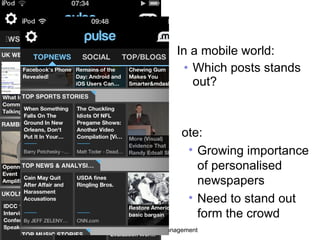 In a mobile world: Which posts stands out? Note: Growing importance of personalised newspapers Need to stand out form the crowd 