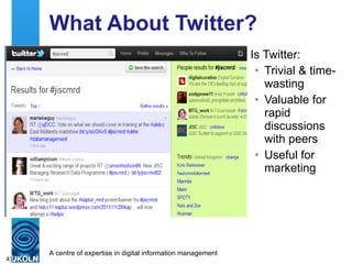 What About Twitter? Is Twitter: Trivial & time-wasting Valuable for rapid discussions with peers Useful for marketing 