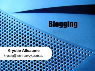 Blogging Krystie Alleaume [email_address] 