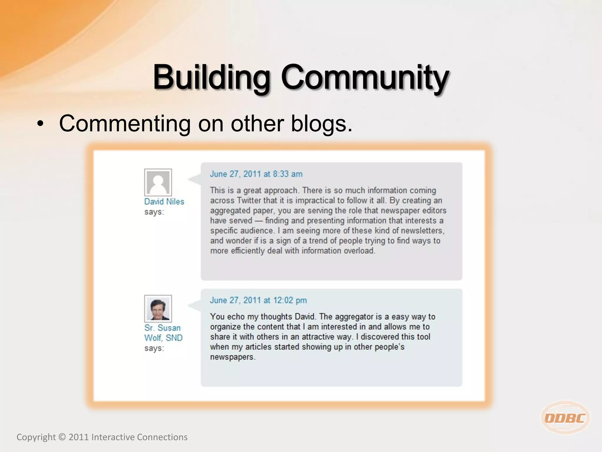 • Commenting on other blogs.




Copyright © 2011 Interactive Connections
 