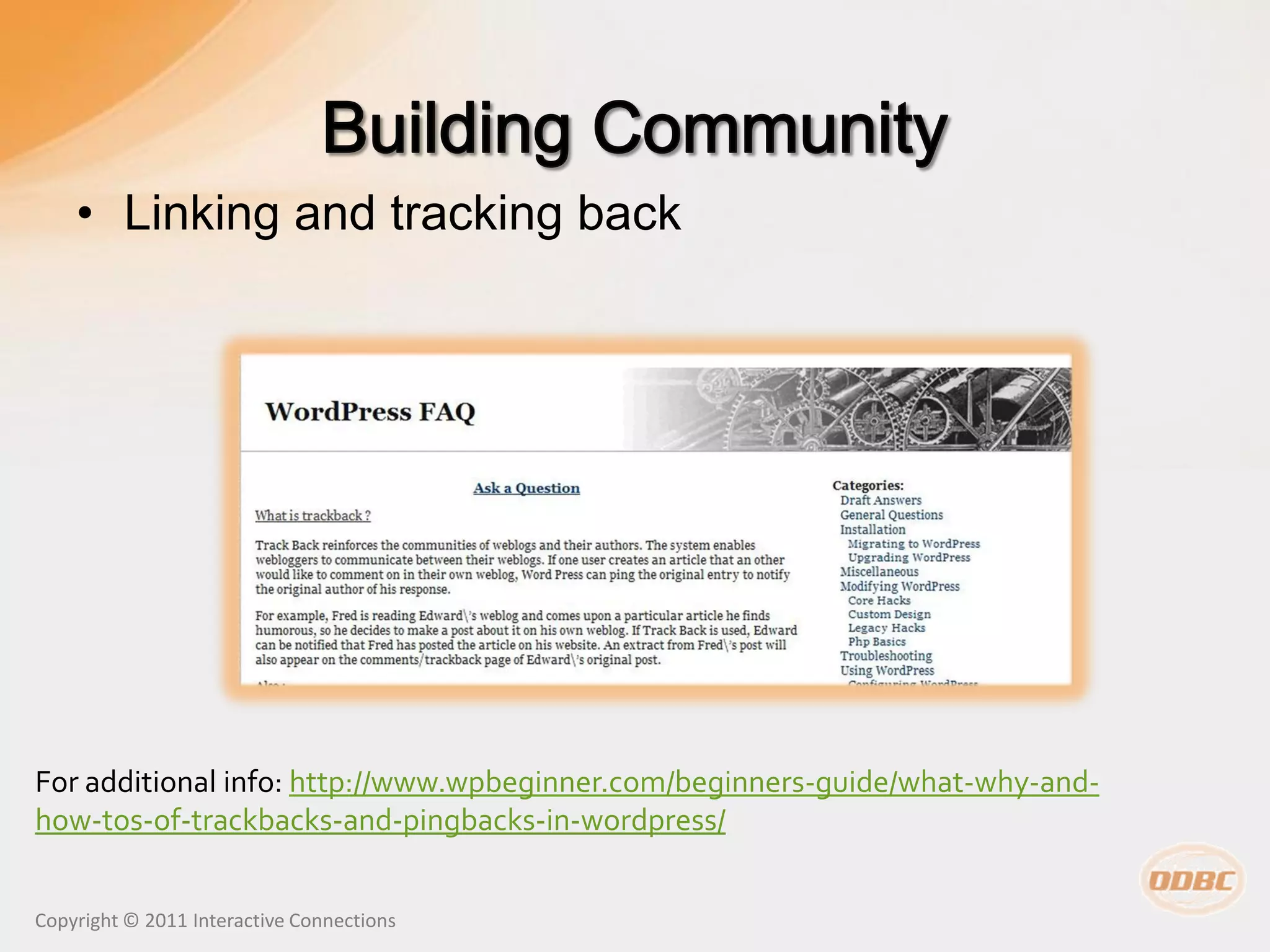 • Linking and tracking back




For additional info: http://www.wpbeginner.com/beginners-guide/what-why-and-
how-tos-of-trackbacks-and-pingbacks-in-wordpress/


Copyright © 2011 Interactive Connections
 