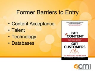 Former Barriers to Entry <ul><li>Content Acceptance </li></ul><ul><li>Talent </li></ul><ul><li>Technology </li></ul><ul><l...