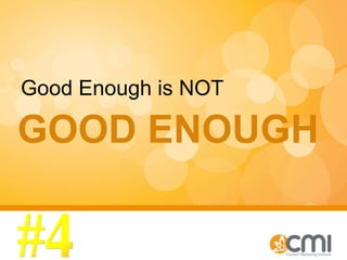 GOOD ENOUGH  Good Enough is NOT #4 
