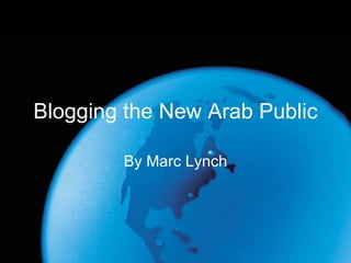 Blogging the New Arab Public By Marc Lynch 