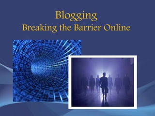 Blogging  Breaking the Barrier Online  