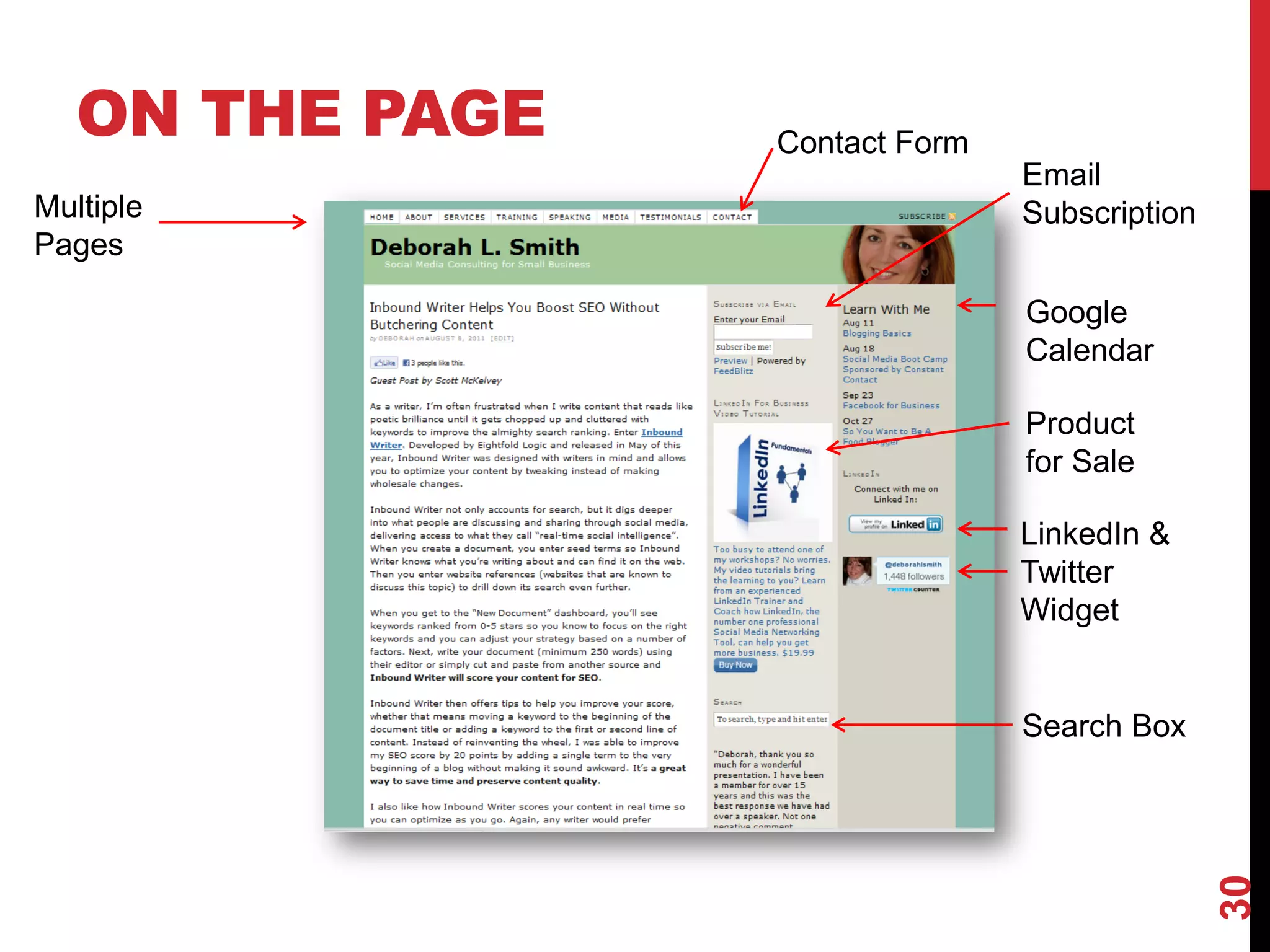 ON THE PAGE   Contact Form
                                Email
Multiple                        Subscription
Pages

                                Google
                                Calendar

                                Product
                                for Sale

                                LinkedIn &
                                Twitter
                                Widget


                                Search Box




                                               30
 