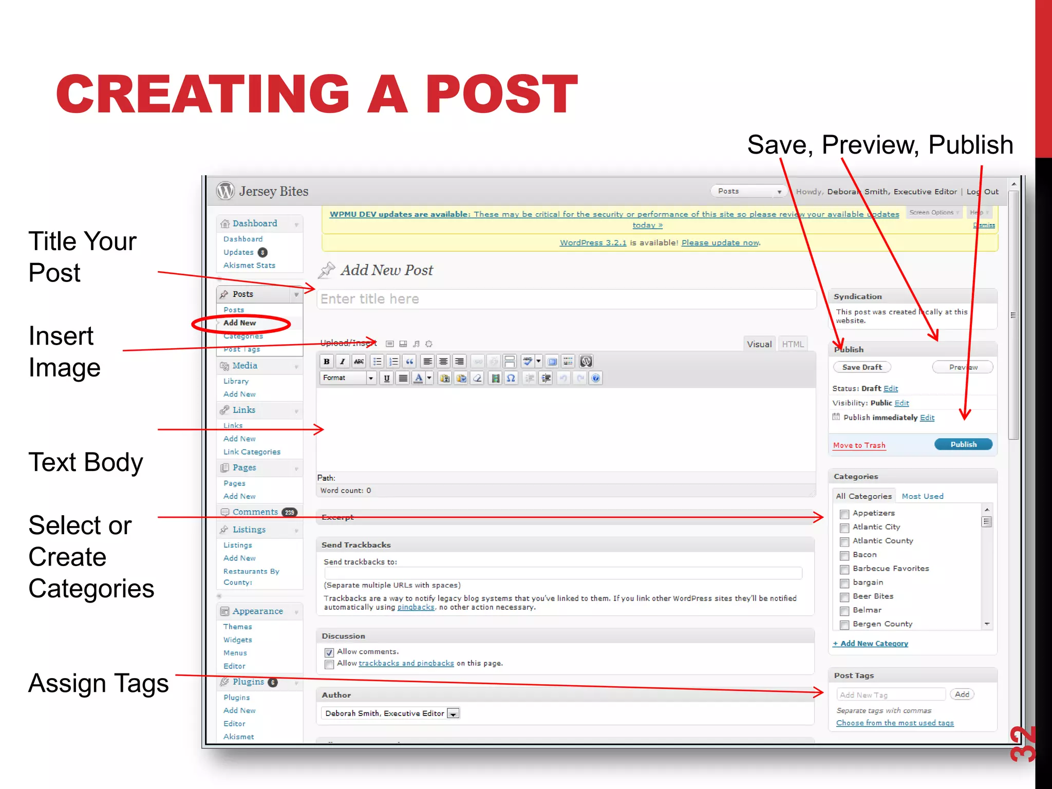 CREATING A POST
                    Save, Preview, Publish


Title Your
Post

Insert
Image


Text Body

Select or
Create
Categories


Assign Tags




                                         32
 
