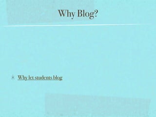 Why Blog?




Why let students blog
 