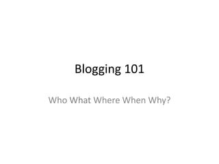 Blogging 101 Who What Where When Why? 
