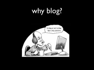 why blog?
 