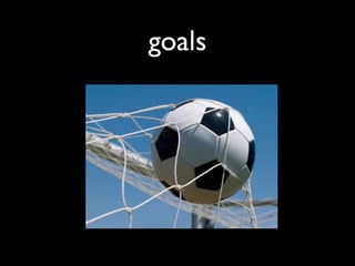 goals
 