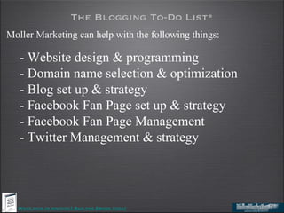 The Blogging To-Do List*
Moller Marketing can help with the following things:

   - Website design & programming
   - Doma...