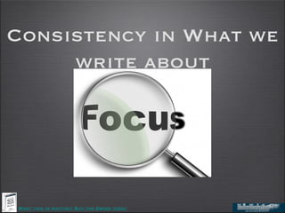 Consistency in What we
     write about




Want this in writing? Buy the Ebook today
 
