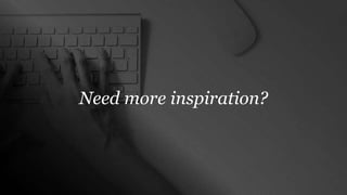 Need more inspiration?
 