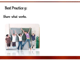 Best Practice 9:
Share what works.
 