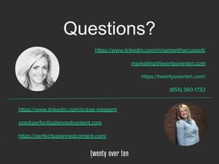 Questions?
https://www.linkedin.com/in/samanthacrussell/
marketing@twentyoverten.com
https://twentyoverten.com/
(855) 360-...