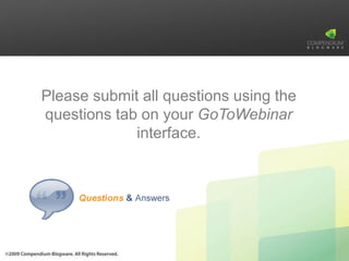 Please submit all questions using the
questions tab on your GoToWebinar
             interface.
 