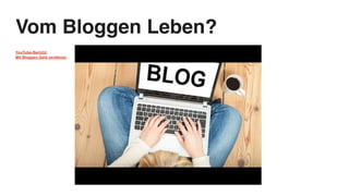 Vom Bloggen Leben?
YouTube-Bericht:
Mit Bloggen Geld verdienen
 