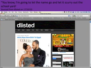 “You know, I'm going to let the name go and let it scurry out the school yard”Sourced from dlisted on 17/10/10 