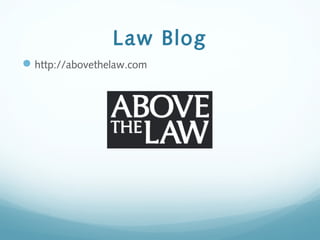 Law Blog
http://abovethelaw.com
 