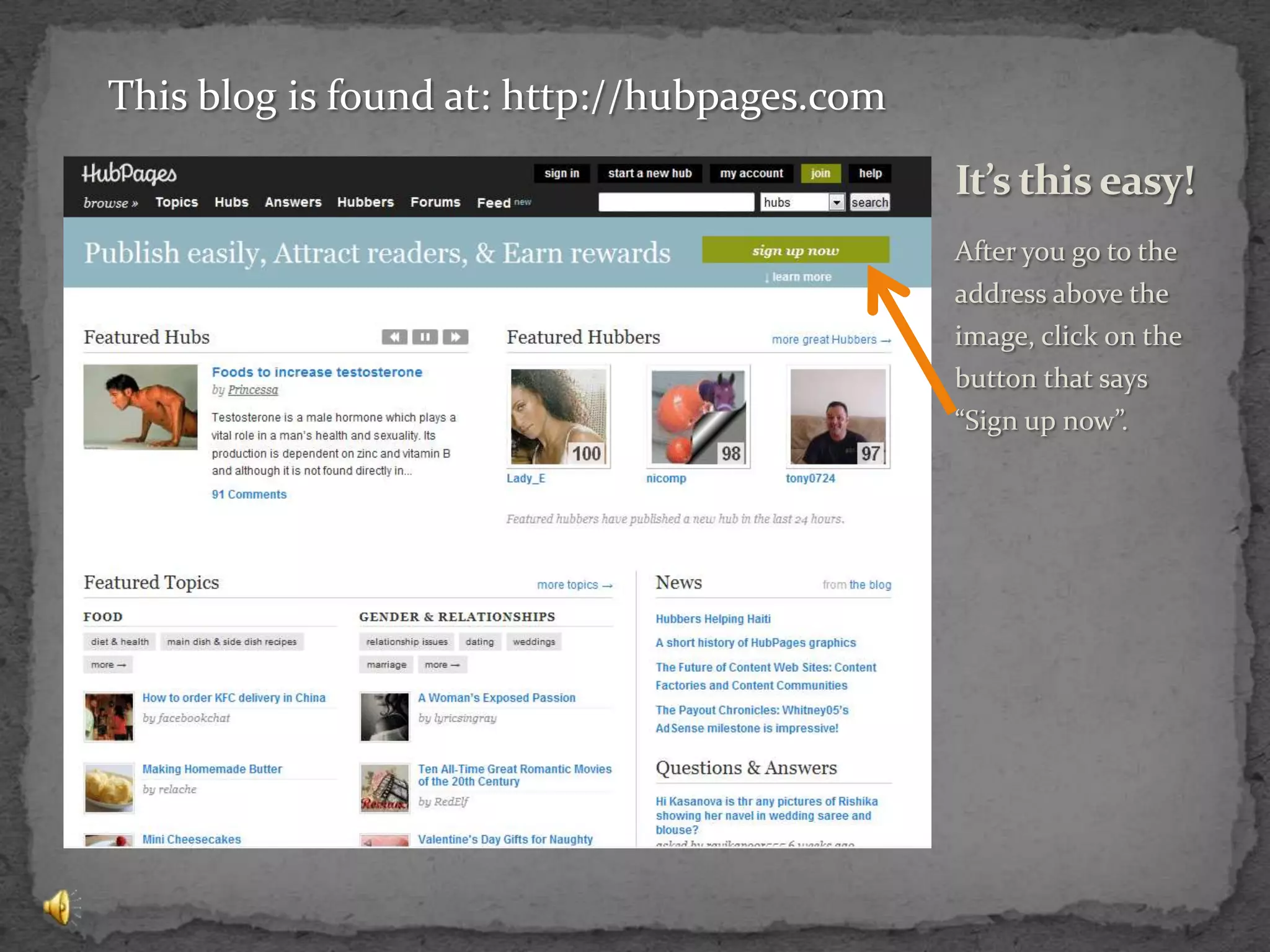 After you go to the address above the image, click on the button that says “Sign up now”.It’s this easy!This blog is found at: http://hubpages.com