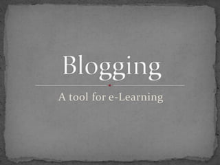 A tool for e-Learning Blogging 