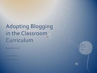 Adopting Blogging in the Classroom Curriculum Regional District 16 Joy Winterhalder Walden University 