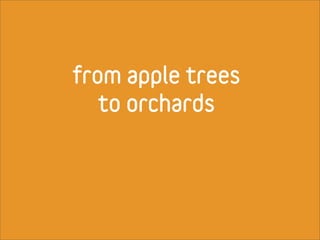 from apple trees
   to orchards
 
