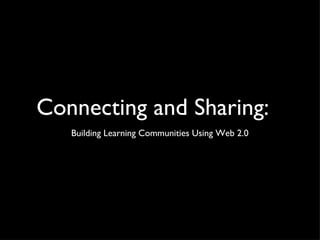 Connecting and Sharing: ,[object Object]